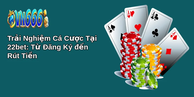 22bet | Cổng Game 22Bet Giải Trí Uy Tín 2025 19 Trải Nghiệm Cá Cược Tại 22bet: Từ Đăng Ký đến Rút Tiền